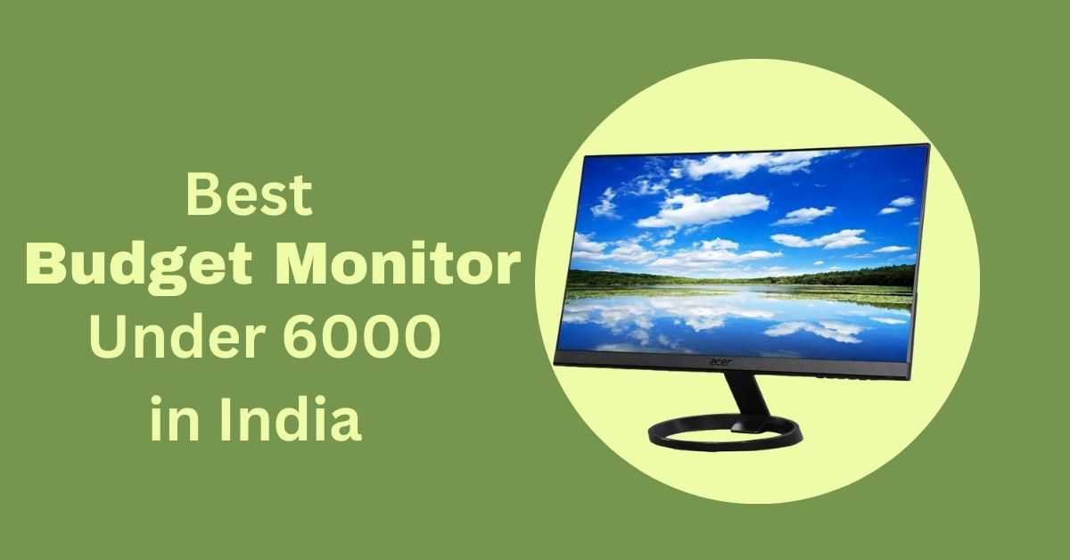 Best Budget Monitor Under 6000