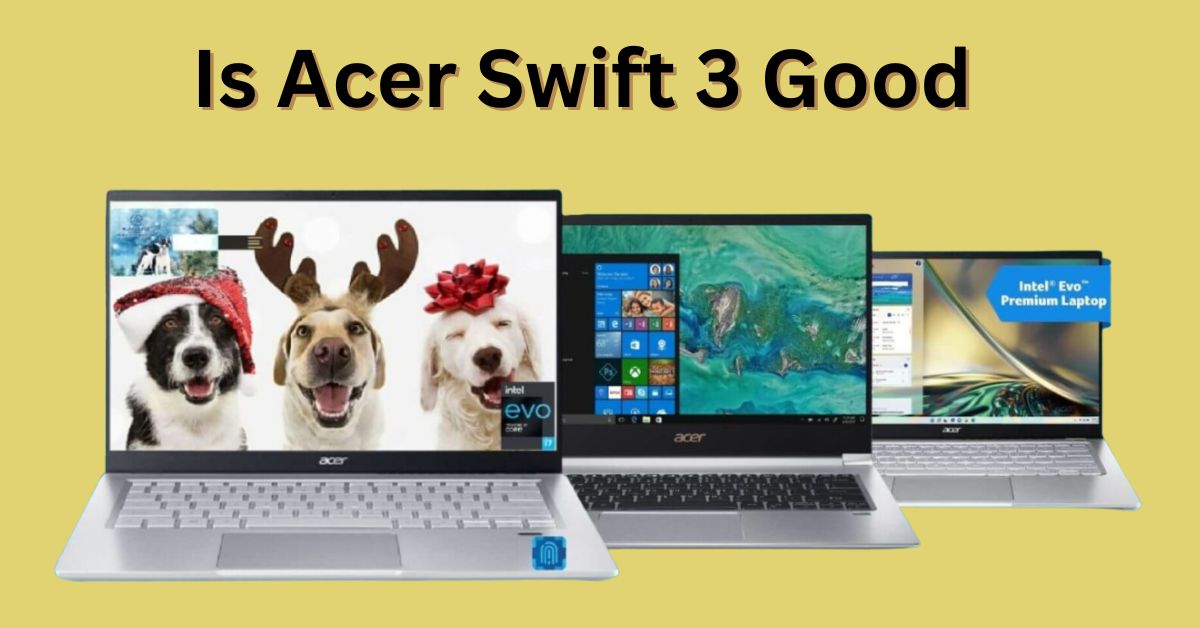 Is Acer Swift 3 Good_