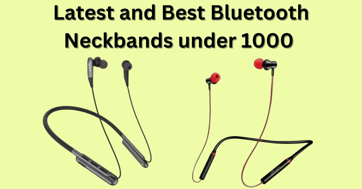 Latest and Best Bluetooth Neckbands under 1000